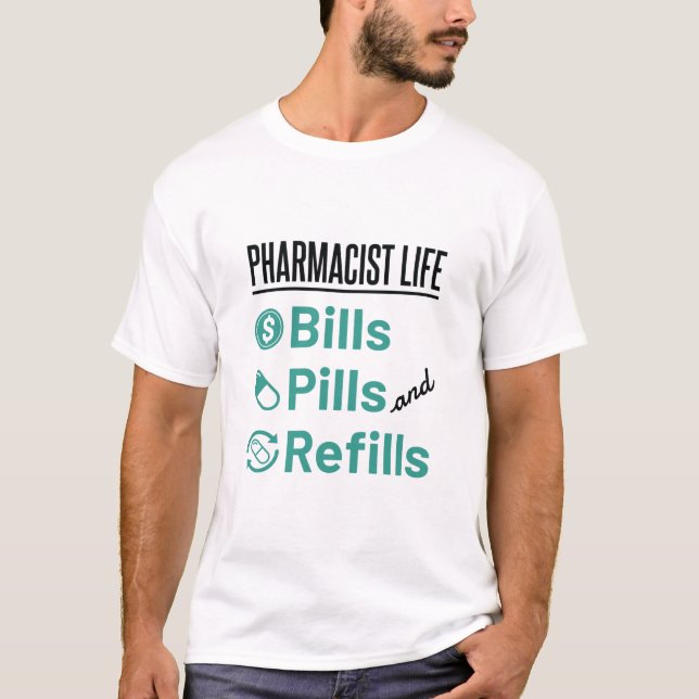Pharmacist Life Bills Pills and Refills T-Shirt (Front)