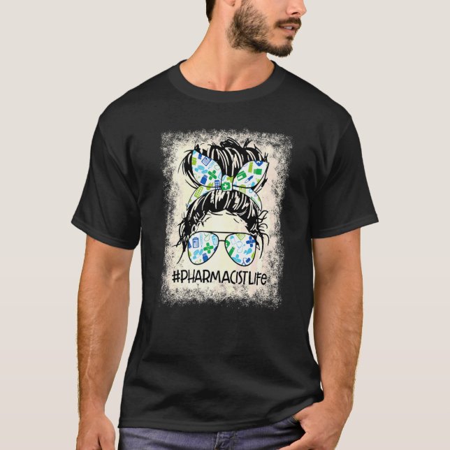 Pharmacist Messy Bun Bleached Appreciation World H T-Shirt (Front)