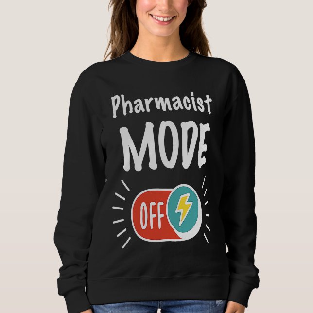 Pharmacist Mode On For hardworking And Motivated P Sweatshirt (Front)