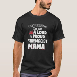 Pharmacist Mum Design Loud and Proud Mama  T-Shirt