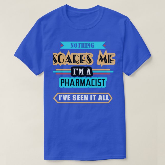 Pharmacist Nothing Scares Me 1 T-Shirt (Design Front)