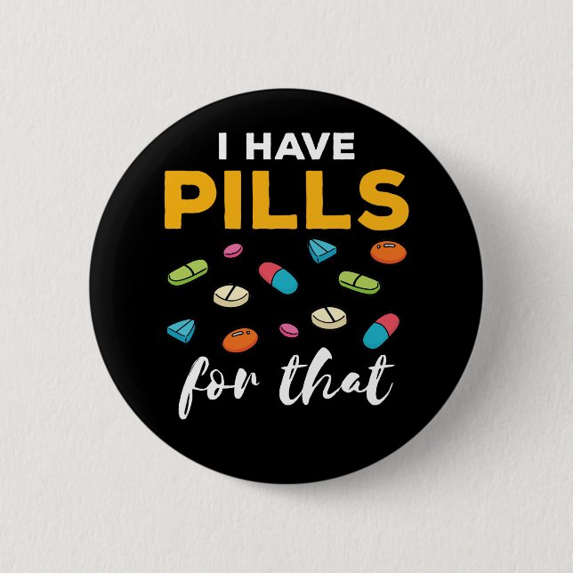 Pharmacist Pharmacy Tech I Have Pills for That 6 Cm Round Badge (Front)