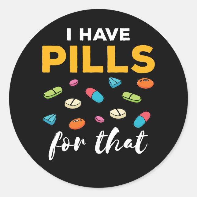 Pharmacist Pharmacy Tech I Have Pills for That Classic Round Sticker (Front)