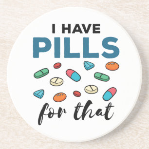 Pharmacist Pharmacy Tech I Have Pills for That Coaster
