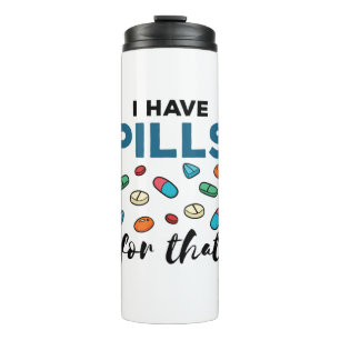 Pharmacist Pharmacy Tech I Have Pills for That Thermal Tumbler