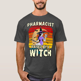 PHARMACIST RAISED BY A WITCH HALLOWEEN DESIGN FOR  T-Shirt