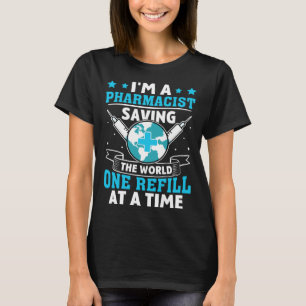 Pharmacist Saving The World One Refill At A Time T-Shirt