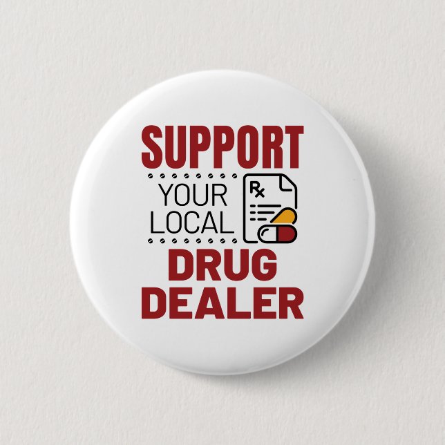 Pharmacist Support Your Local Drug Dealer 6 Cm Round Badge (Front)