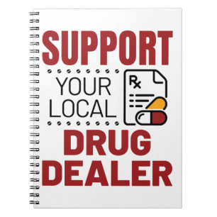 Pharmacist Support Your Local Drug Dealer Notebook