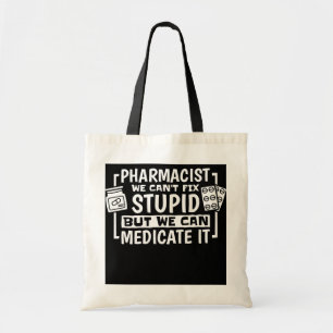Pharmacist We Can'T Fix Stupid But We Can Tote Bag