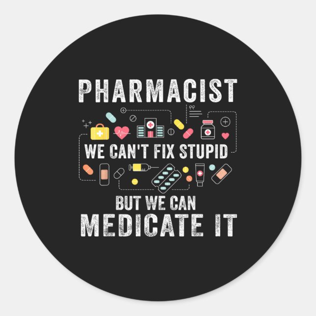 Pharmacist we can't fix stupid pharmacy student  classic round sticker (Front)