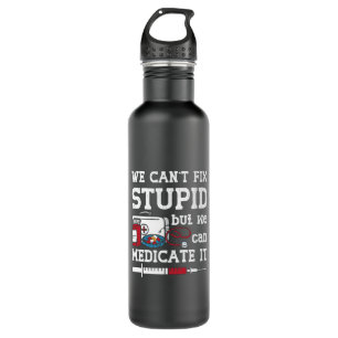 Pharmacist We Can't Fix Stupid Pharmacy Technician 710 Ml Water Bottle