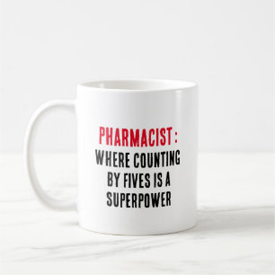 Pharmacist: Where counting by fives is a superpowe Coffee Mug