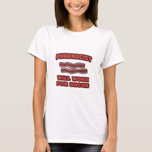 Pharmacist .. Will Work For Bacon T-Shirt