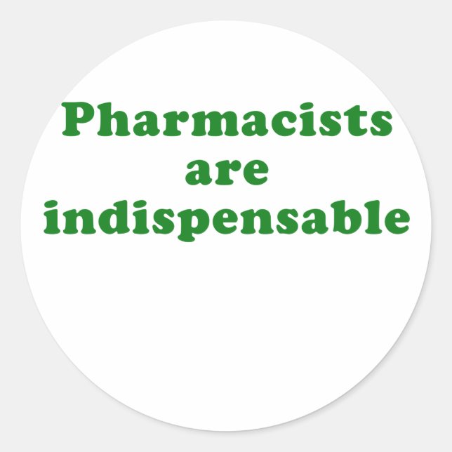 Pharmacists are Indispensable Classic Round Sticker (Front)