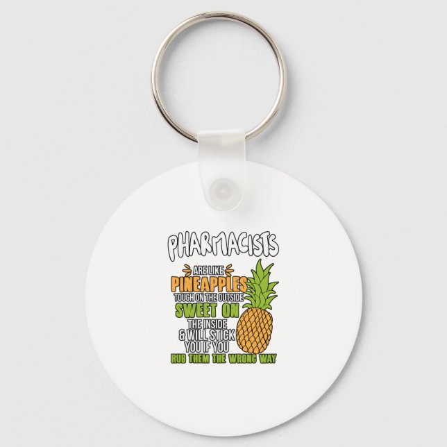 Pharmacists Are Like Pineapples. Key Ring (Front)
