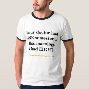 PHARMACISTS have 8 Semesters of Pharmacology.. T-Shirt