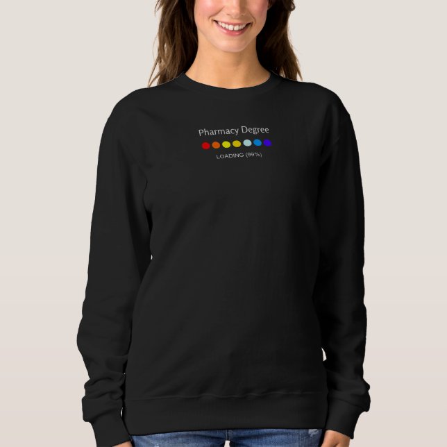 Pharmacy Degree Loading Student Graduation  Pharma Sweatshirt (Front)