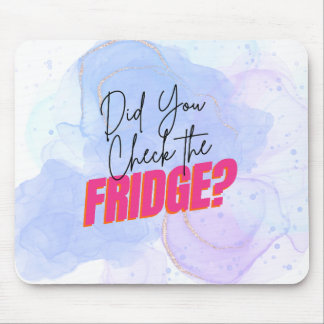 Pharmacy Humour- Did you check the fridge? Mouse Pad