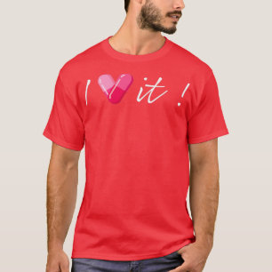 Pharmacy I love it Capsule pills design 1 T-Shirt