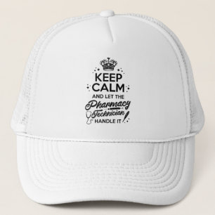 Pharmacy Keep Calm And Let The Pharmacy Technician Trucker Hat
