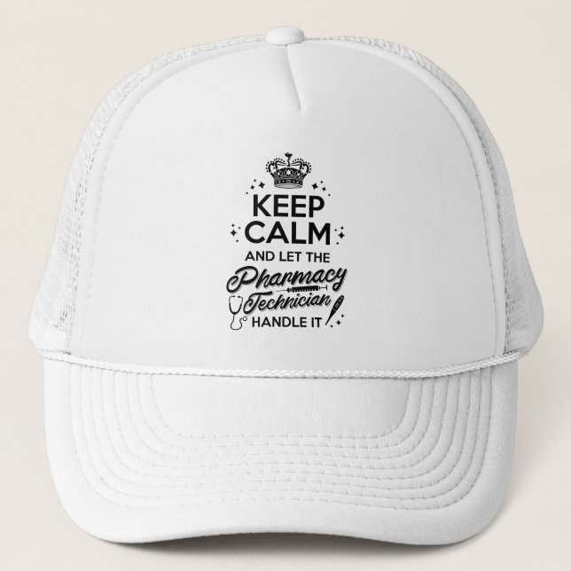 Pharmacy Keep Calm And Let The Pharmacy Technician Trucker Hat (Front)