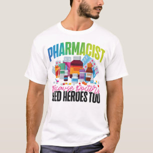 Pharmacy Pharmacist Because Doctors Need Heroes T-Shirt
