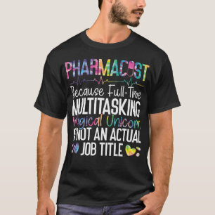 Pharmacy Pharmacist Because Full-Time Multitasking T-Shirt