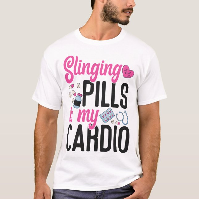 Pharmacy Slinging Pills Is My Cardio T-Shirt (Front)