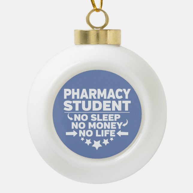 Pharmacy Student No Life or Money Ceramic Ball Christmas Ornament (Front)