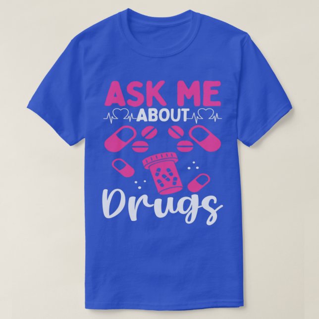 Pharmacy Tech Ask me about Drugs Pharmacist 1 T-Shirt (Design Front)