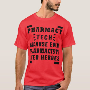 pharmacy tech because even pharmacists need heroes T-Shirt