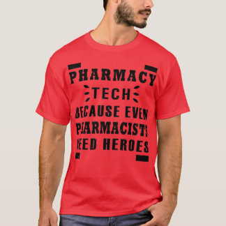 pharmacy tech because even pharmacists need heroes T-Shirt