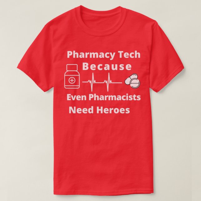 Pharmacy Tech Because Even Pharmacists Need Heroes T-Shirt (Design Front)