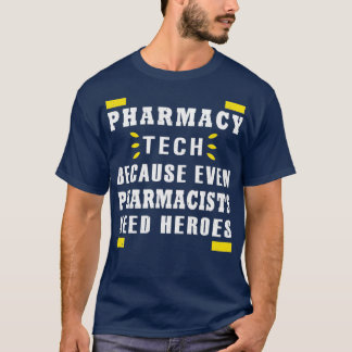 pharmacy tech because even pharmacists need heroes T-Shirt