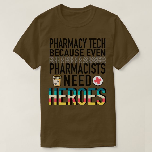 Pharmacy Tech Because even Pharmacists Need Heroes T-Shirt (Design Front)