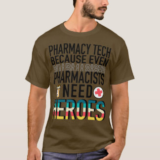 Pharmacy Tech Because even Pharmacists Need Heroes T-Shirt
