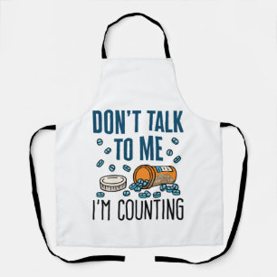 Pharmacy Tech Don't Talk to Me I'm Counting Apron