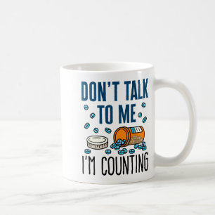 Pharmacy Tech Dont Talk To Me Im Counting  Coffee Mug