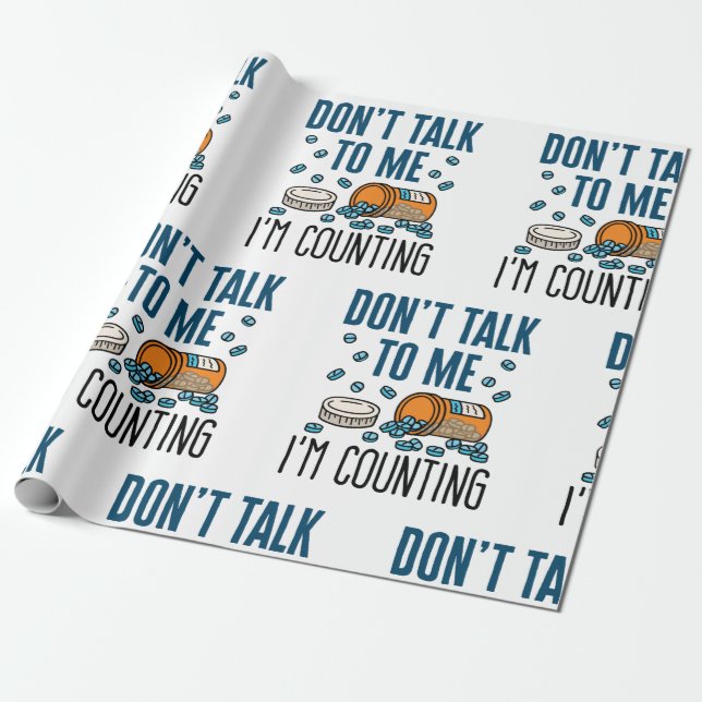 Pharmacy Tech Don't Talk to Me I'm Counting Wrapping Paper (Unrolled)