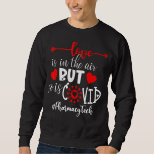 Pharmacy Tech Love Is In The Air But So Is Covid Sweatshirt