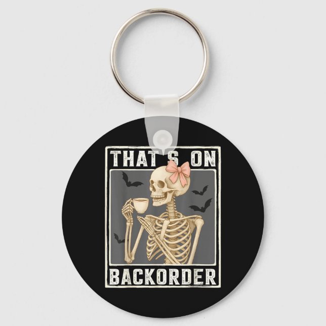 Pharmacy Tech Skeleton Thats BackOrder Funny Key Ring (Front)