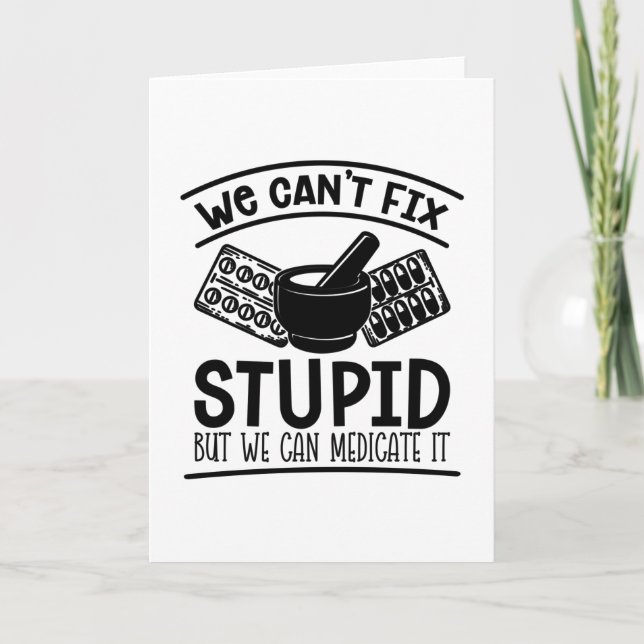 Pharmacy Tech We Can't Fix Stupid Pharmacist Card (Front)