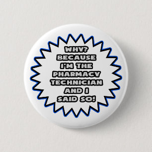 Pharmacy Technician .. Because I Said So 6 Cm Round Badge