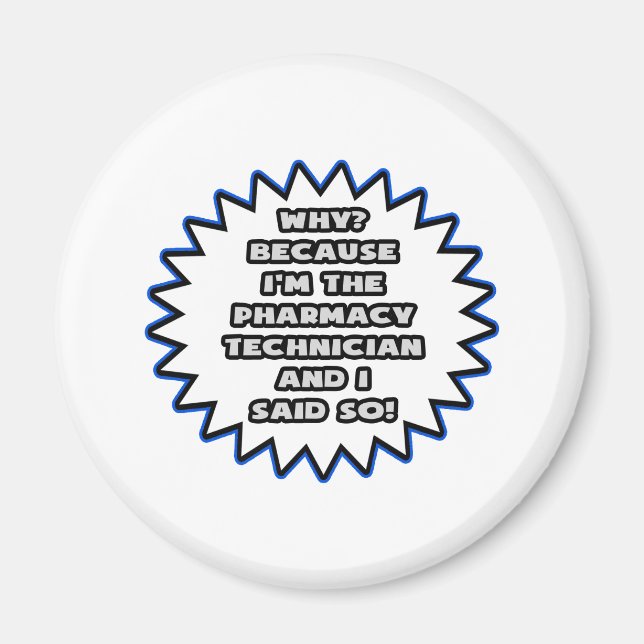 Pharmacy Technician .. Because I Said So Magnet (Front)