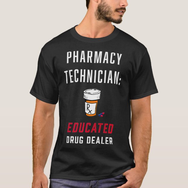 Pharmacy Technician Educated Drug Dealer Certified T-Shirt (Front)