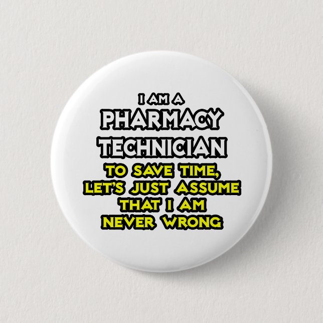 Pharmacy Technician Joke .. Never Wrong 6 Cm Round Badge (Front)