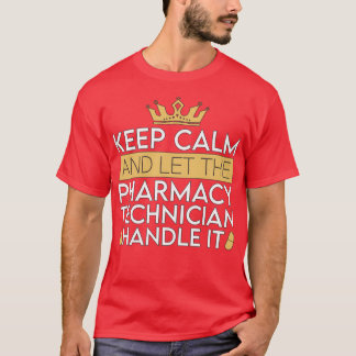 Pharmacy Technician Keep Calm And Let Pharmacist T-Shirt