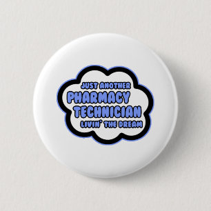 Pharmacy Technician .. Livin' The Dream 6 Cm Round Badge