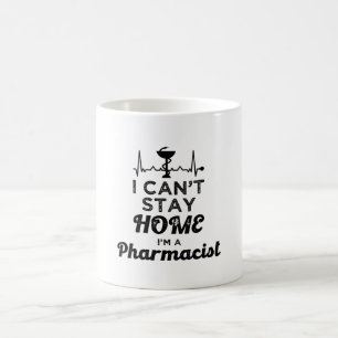 Pharmacy Technician Pharmacist I Can't Stay Home Coffee Mug